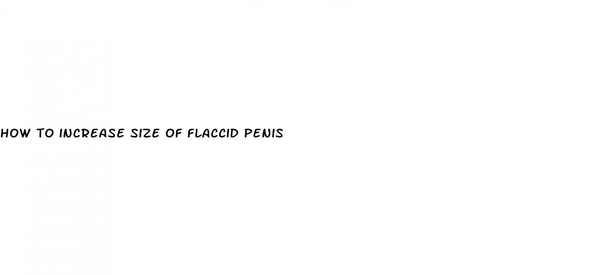 how to increase size of flaccid penis