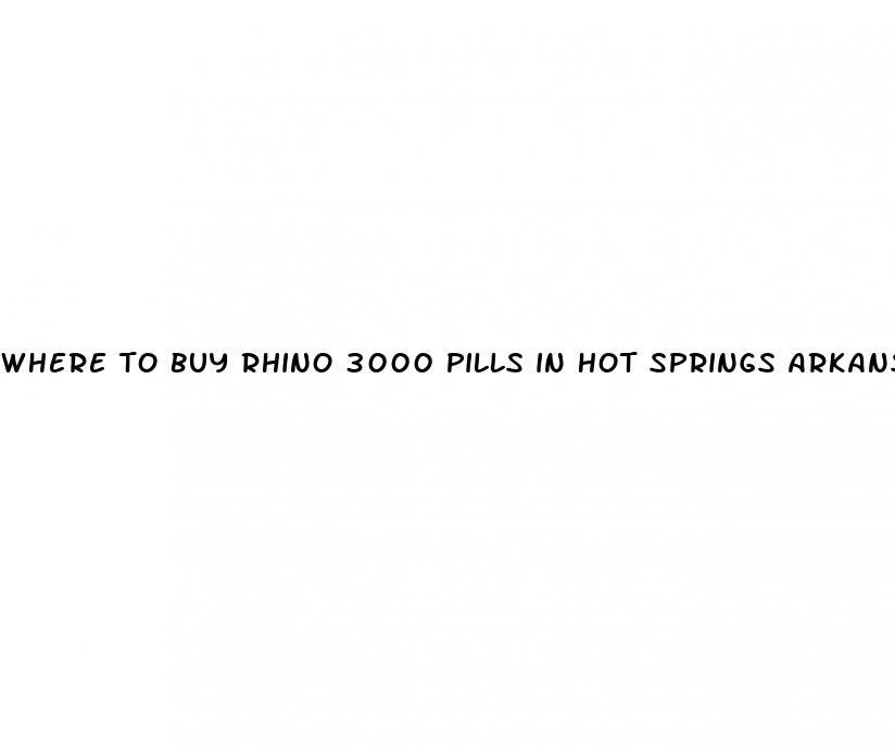 where to buy rhino 3000 pills in hot springs arkansas