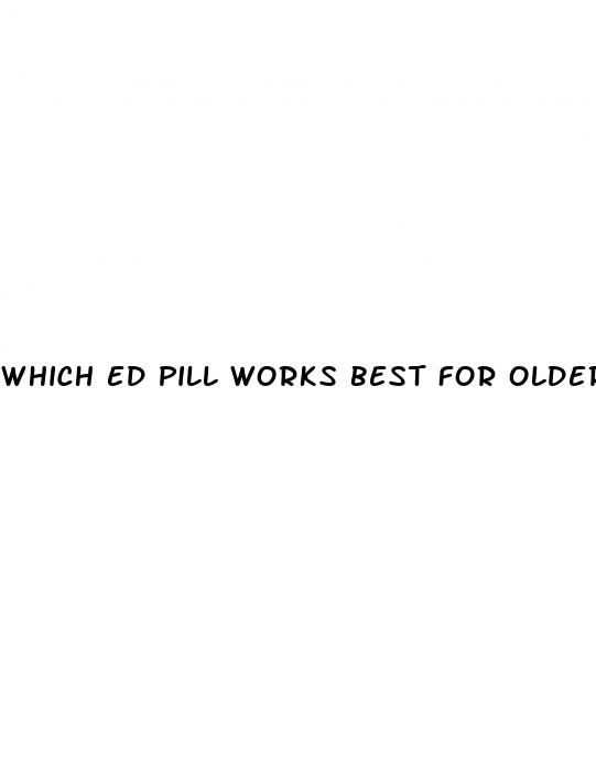 which ed pill works best for older men