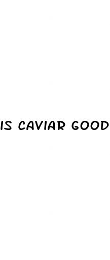 is caviar good for erectile dysfunction