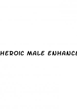 heroic male enhancement reviews