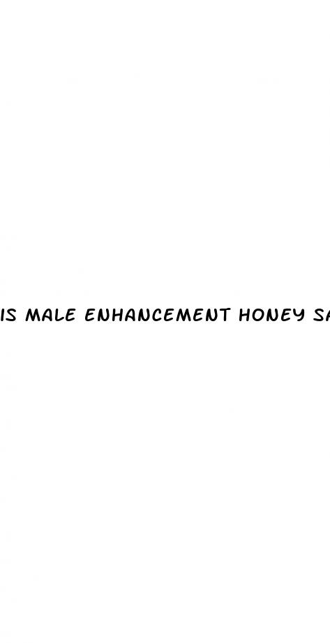 is male enhancement honey safe