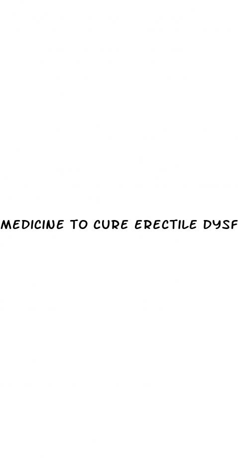 medicine to cure erectile dysfunction