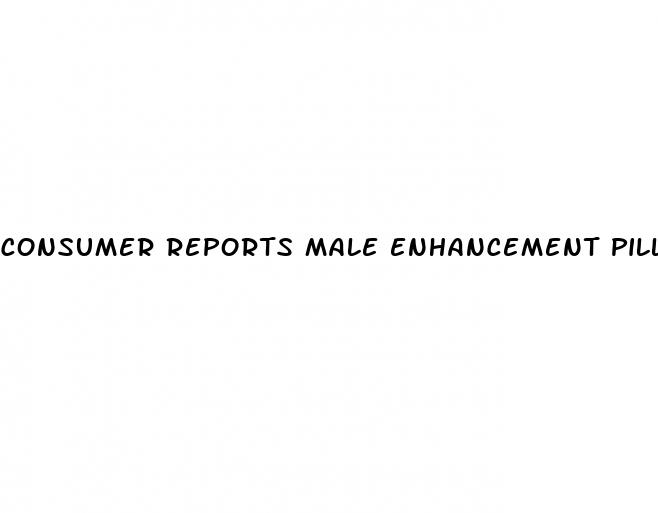 consumer reports male enhancement pills