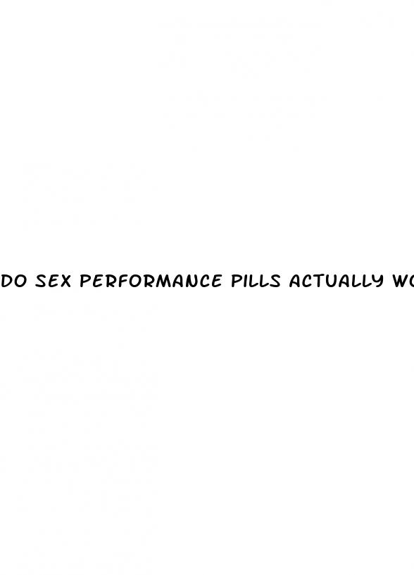 do sex performance pills actually work