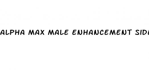 alpha max male enhancement side effects