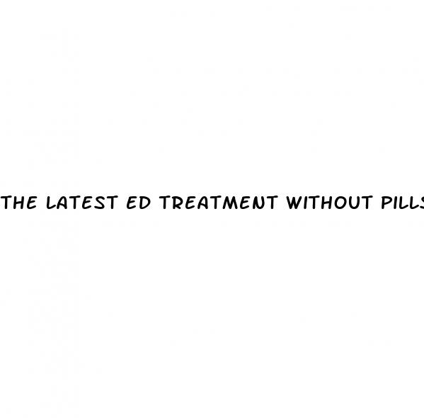 the latest ed treatment without pills or surgery