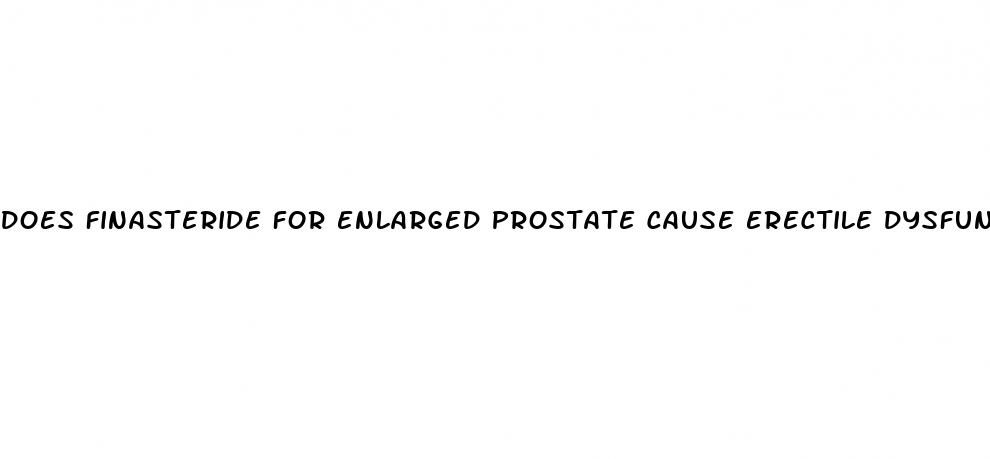 does finasteride for enlarged prostate cause erectile dysfunction