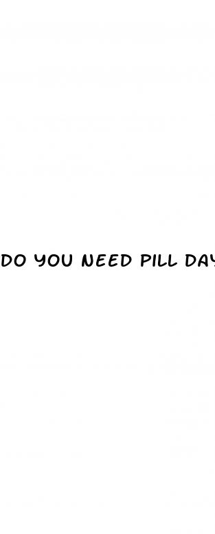 do you need pill day after sex period