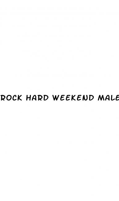 rock hard weekend male enhancement review