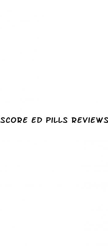 score ed pills reviews