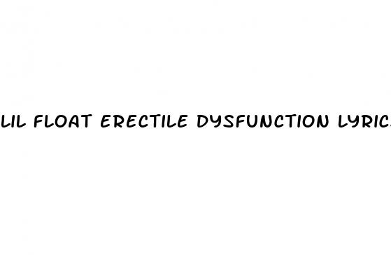 lil float erectile dysfunction lyrics