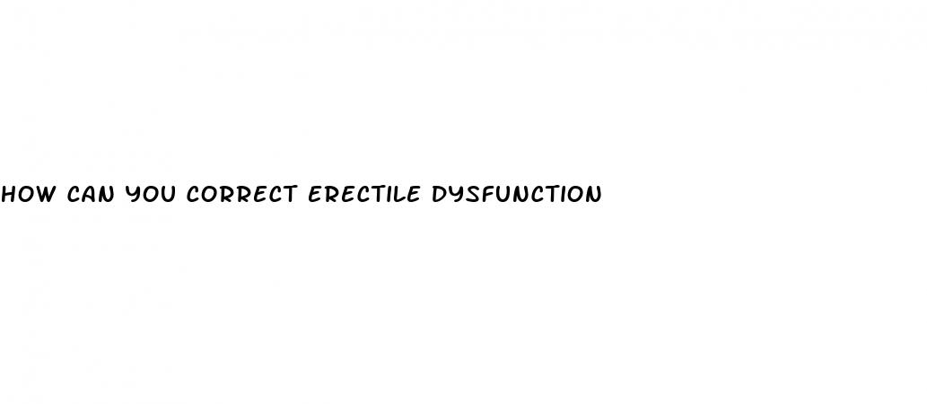 how can you correct erectile dysfunction