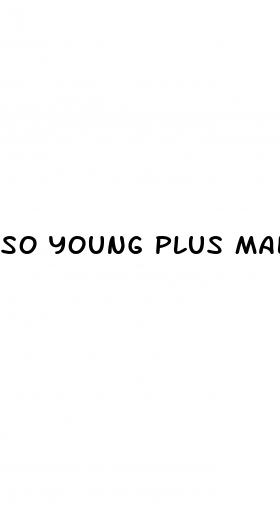 so young plus male enhancement