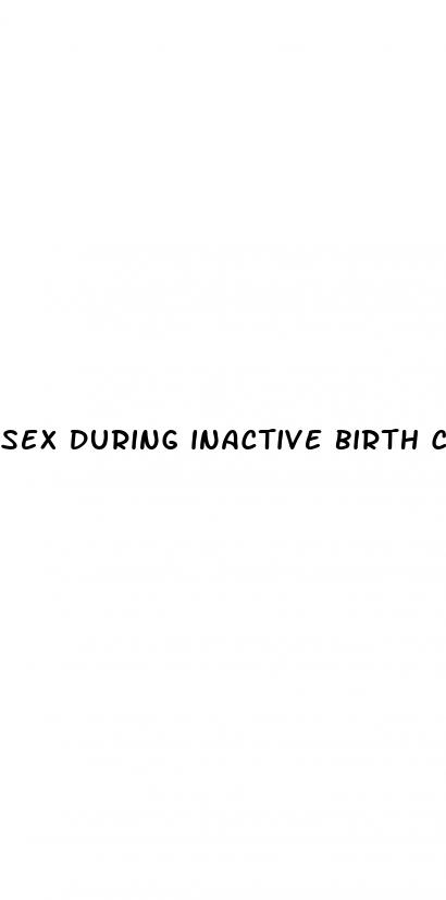 sex during inactive birth control pills