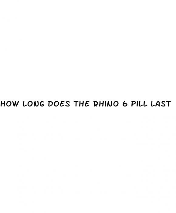 how long does the rhino 6 pill last