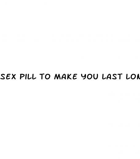 sex pill to make you last longer