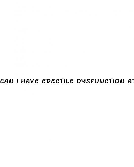 can i have erectile dysfunction at 17