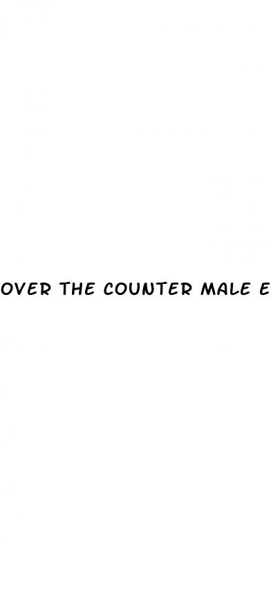 over the counter male enhancement pills