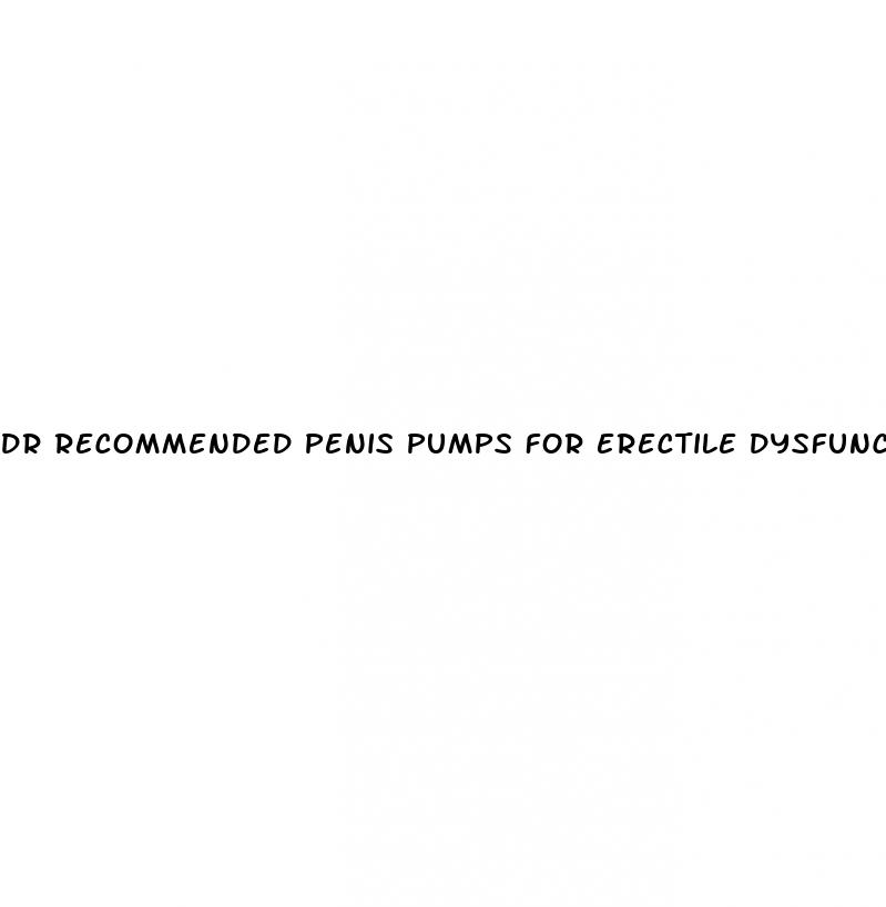 dr recommended penis pumps for erectile dysfunction