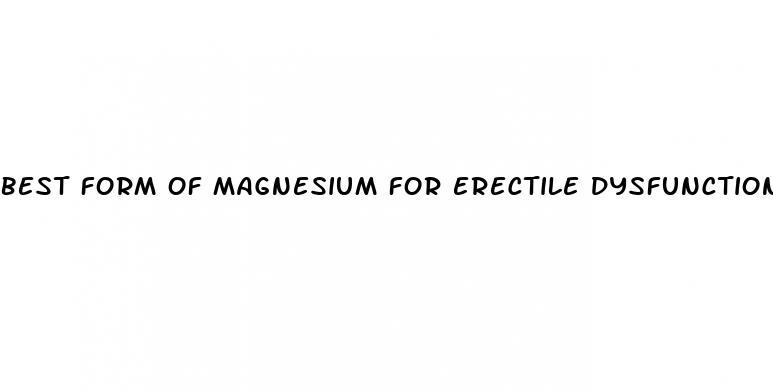 best form of magnesium for erectile dysfunction