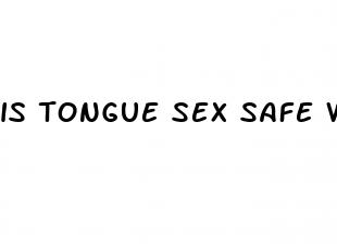 is tongue sex safe when on pill