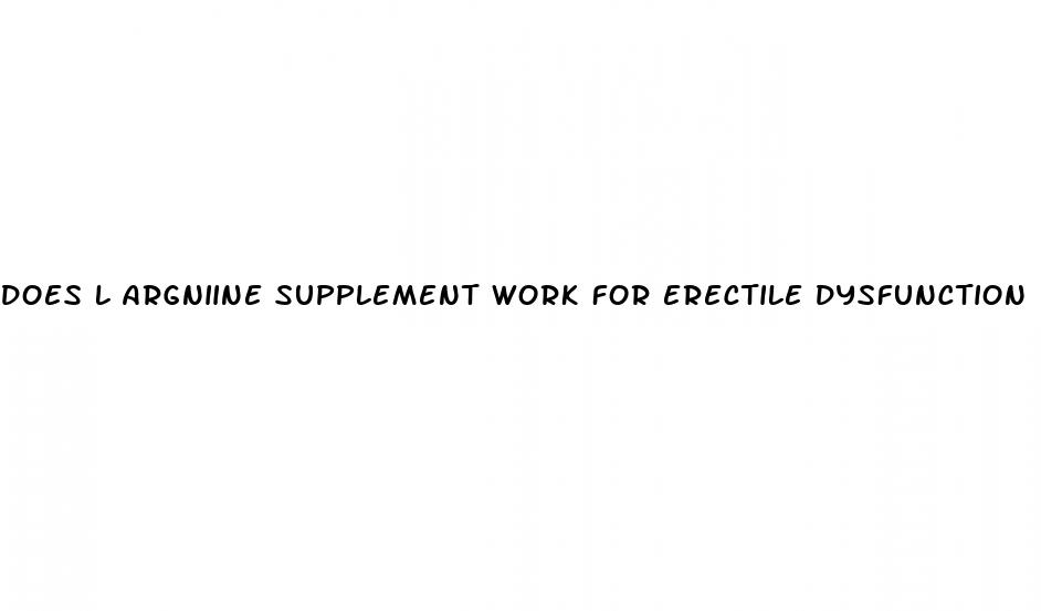 does l argniine supplement work for erectile dysfunction