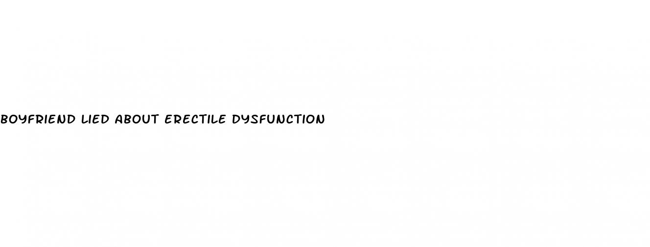 boyfriend lied about erectile dysfunction