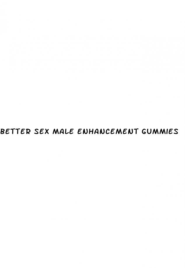 better sex male enhancement gummies