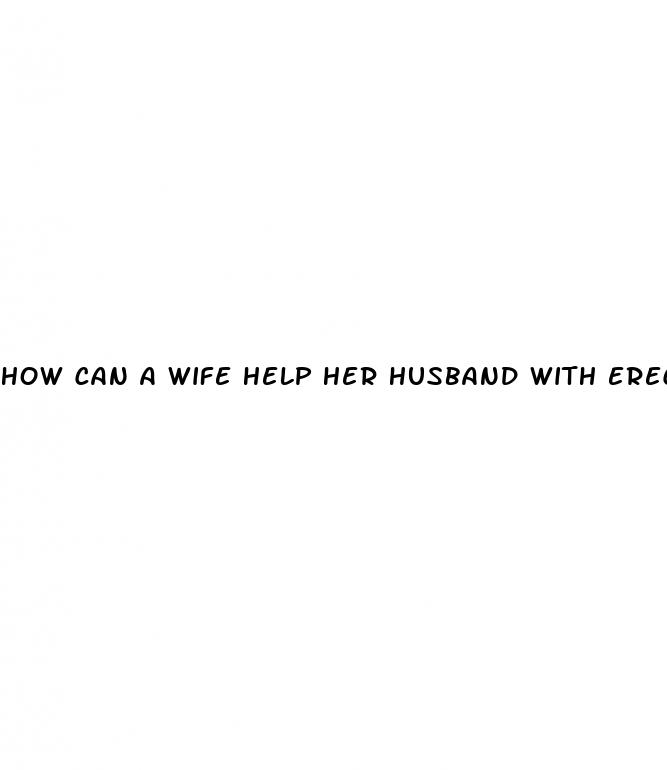 how can a wife help her husband with erectile dysfunction