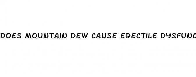 does mountain dew cause erectile dysfunction