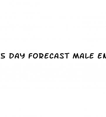 5 day forecast male enhancement