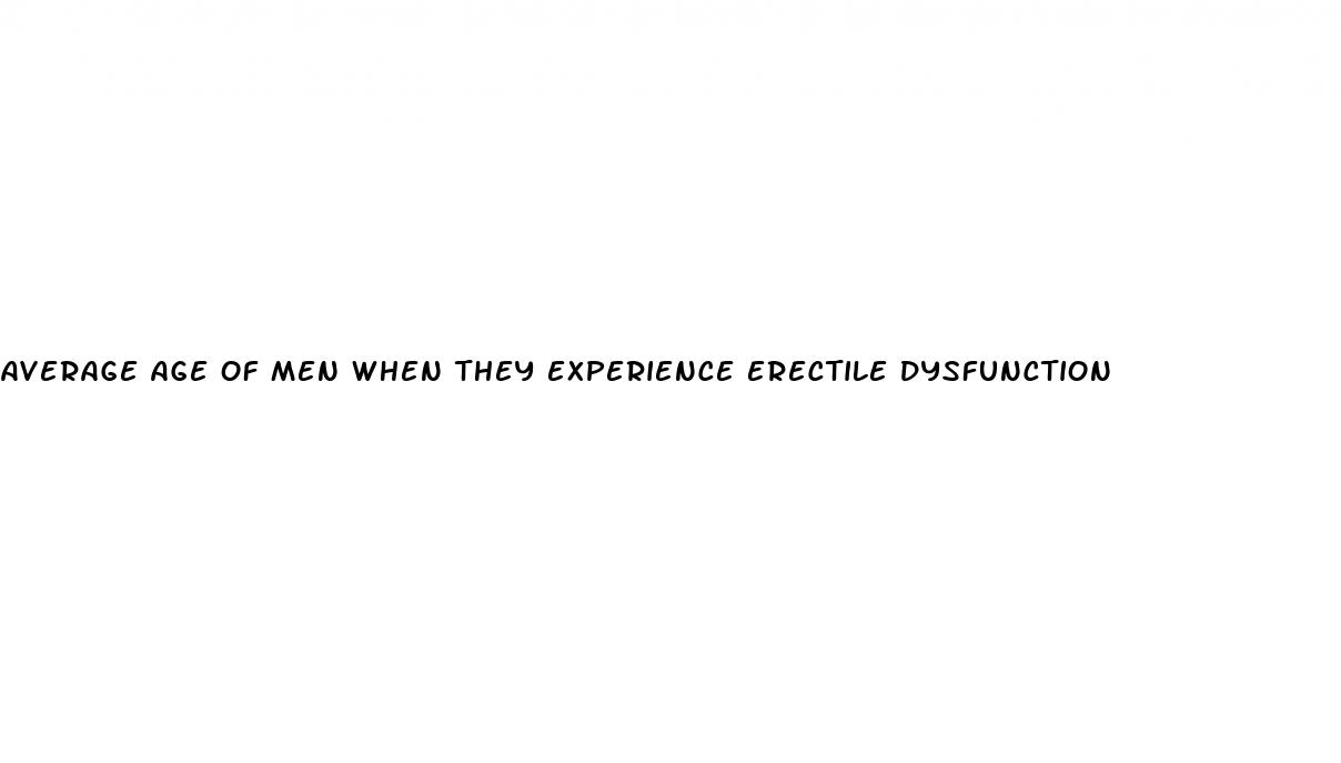 average age of men when they experience erectile dysfunction