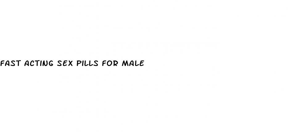 fast acting sex pills for male