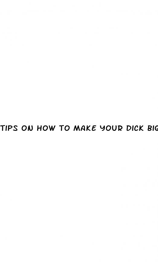 tips on how to make your dick bigger