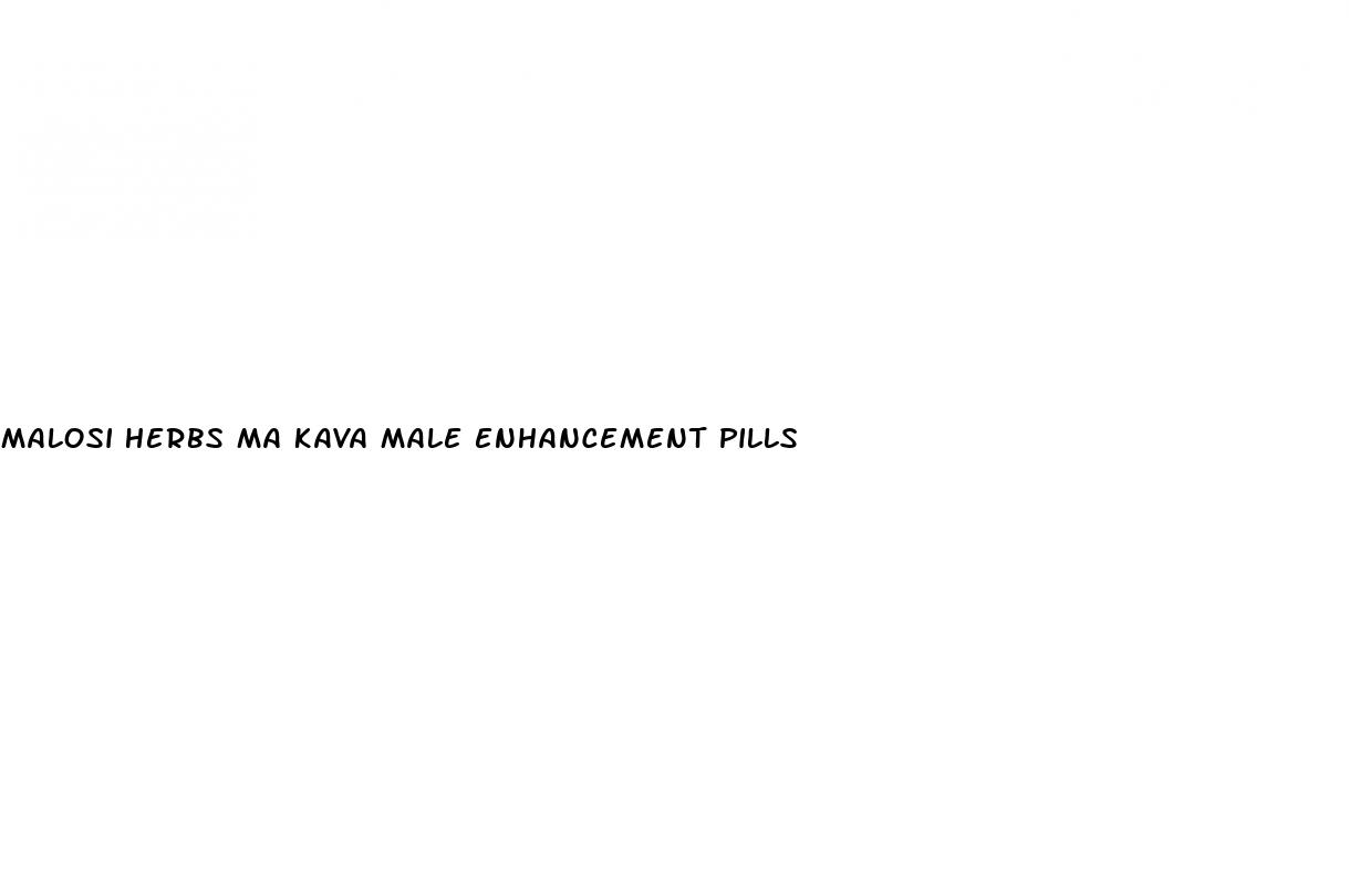 malosi herbs ma kava male enhancement pills