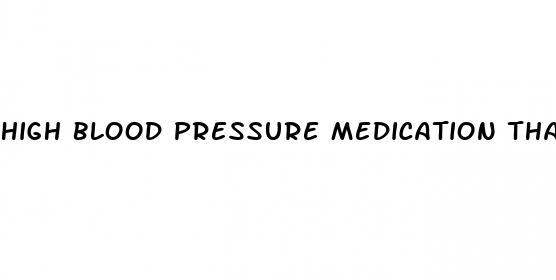 high blood pressure medication that help erectile dysfunction