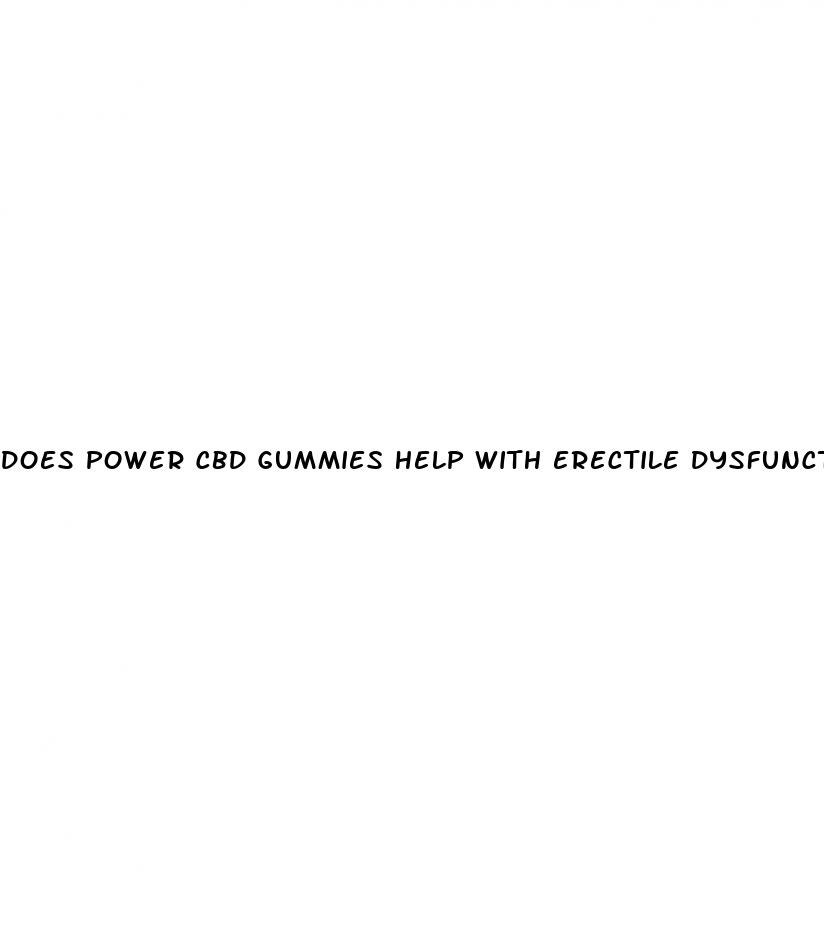 does power cbd gummies help with erectile dysfunction