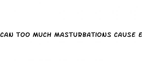 can too much masturbations cause erectile dysfunction