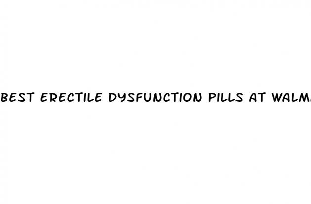 best erectile dysfunction pills at walmart