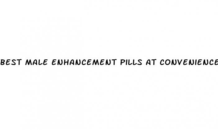 best male enhancement pills at convenience stores