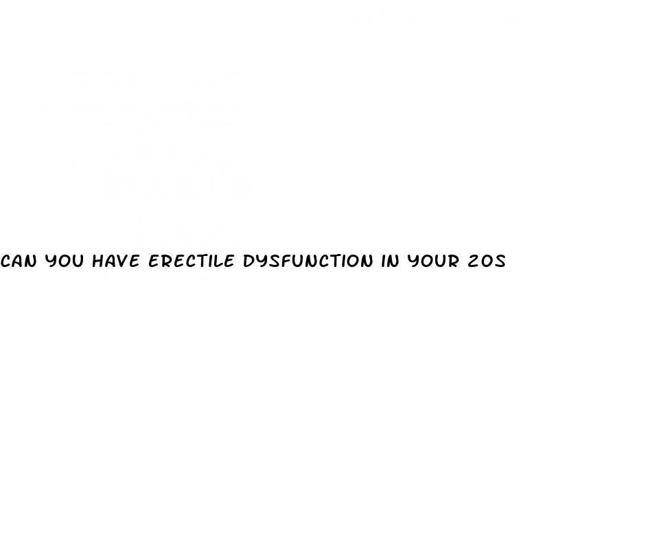 can you have erectile dysfunction in your 20s