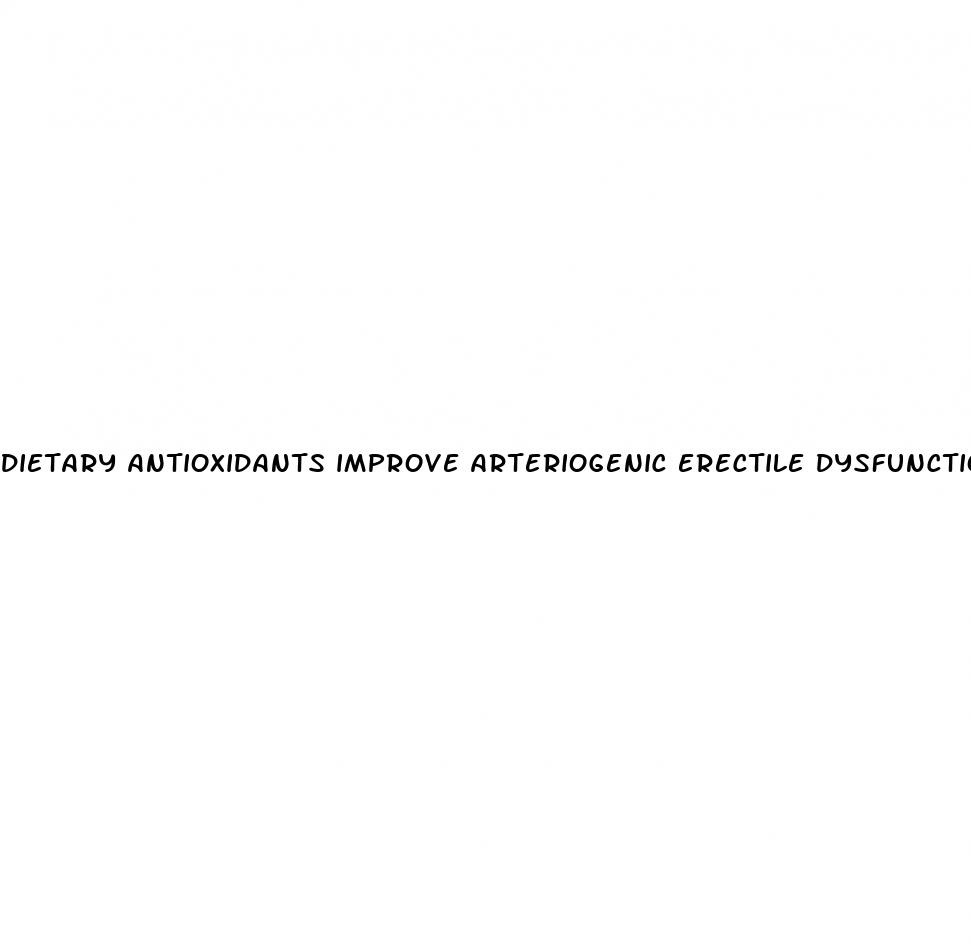 dietary antioxidants improve arteriogenic erectile dysfunction