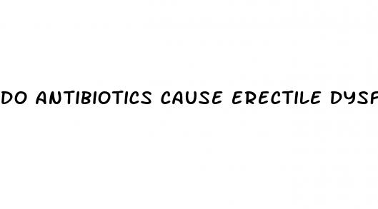 do antibiotics cause erectile dysfunction