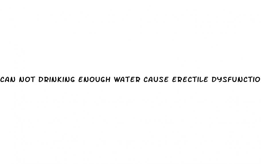 can not drinking enough water cause erectile dysfunction