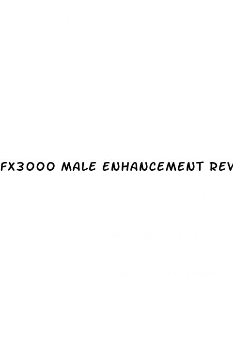 fx3000 male enhancement reviews