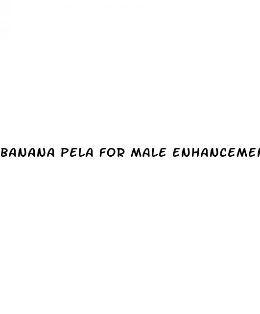 banana pela for male enhancement