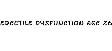 erectile dysfunction age 26