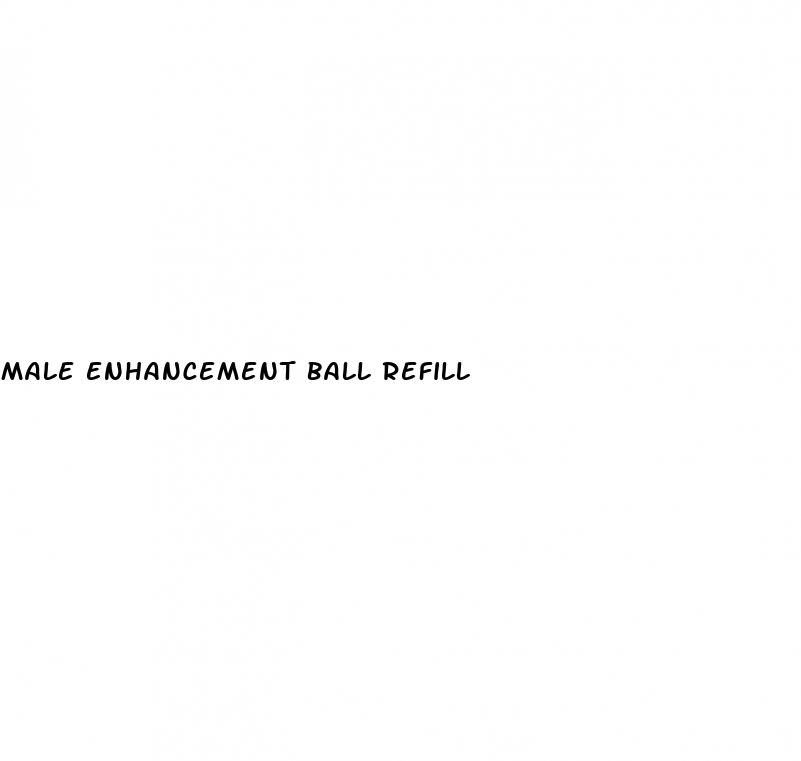 male enhancement ball refill