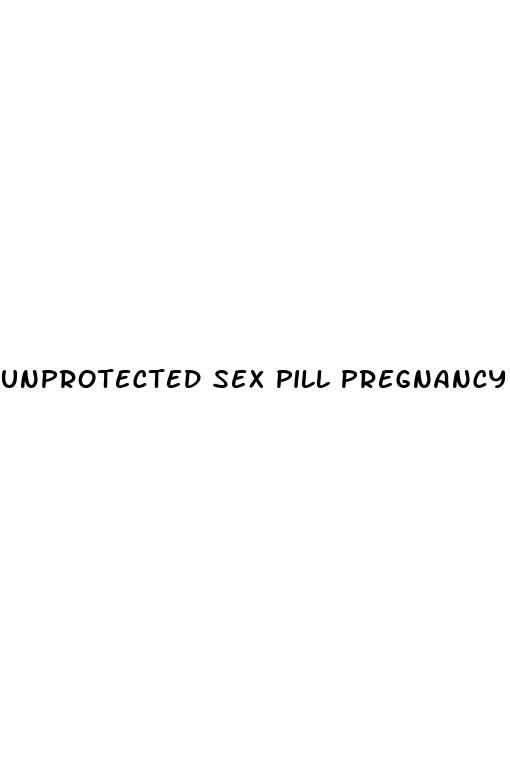 unprotected sex pill pregnancy